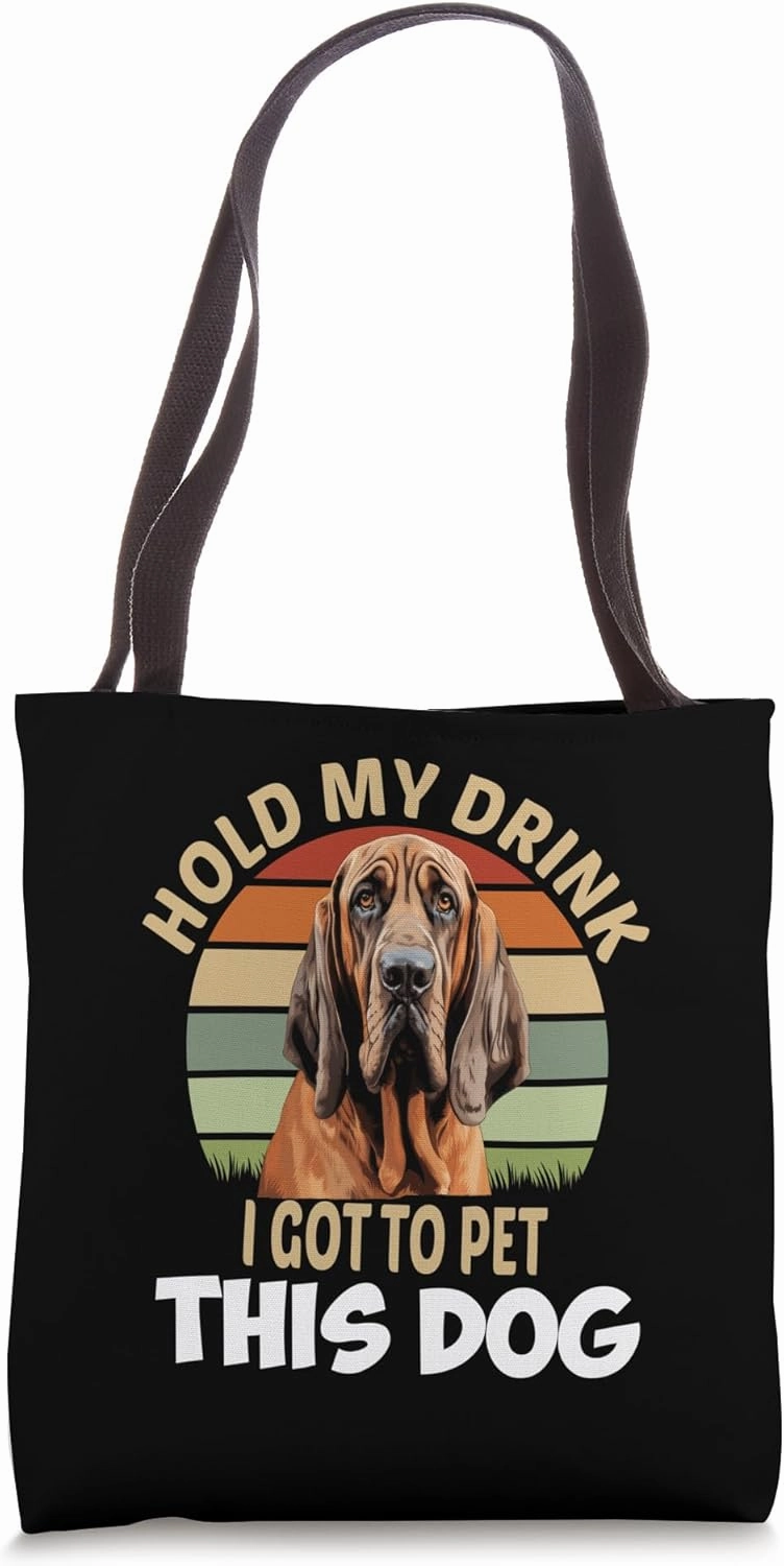 Bloodhound Dog Owner Hold My Drink I Got To Pet This Dog Tote Bag