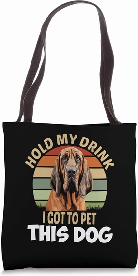 Bloodhound Dog Owner Hold My Drink I Got To Pet This Dog Tote Bag