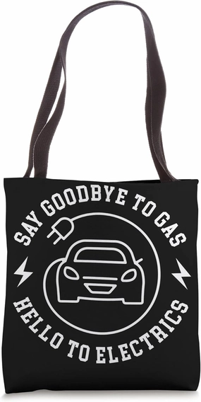 Electric Vehicle Say Goodbye To Gas Hello To Electrics Tote Bag