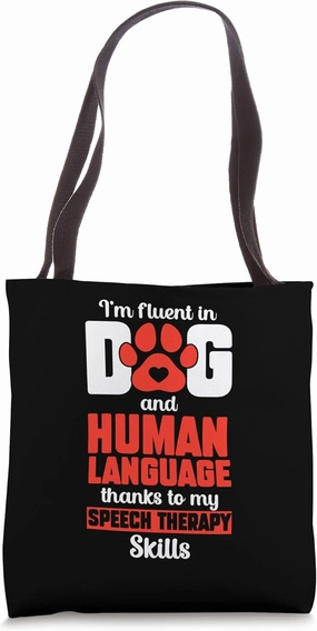 Fluent In Dog Human Language Thanks My Speech Therapy Skills Tote Bag