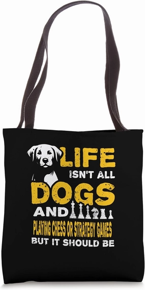 Funny Life Isn't All Dogs And Playing Chess Strategy Games Tote Bag