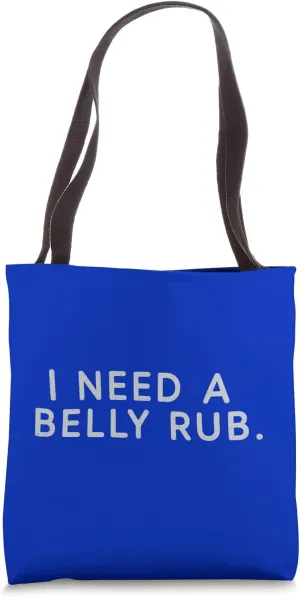 I Need A Belly Rub Funny Expression Tote Bag