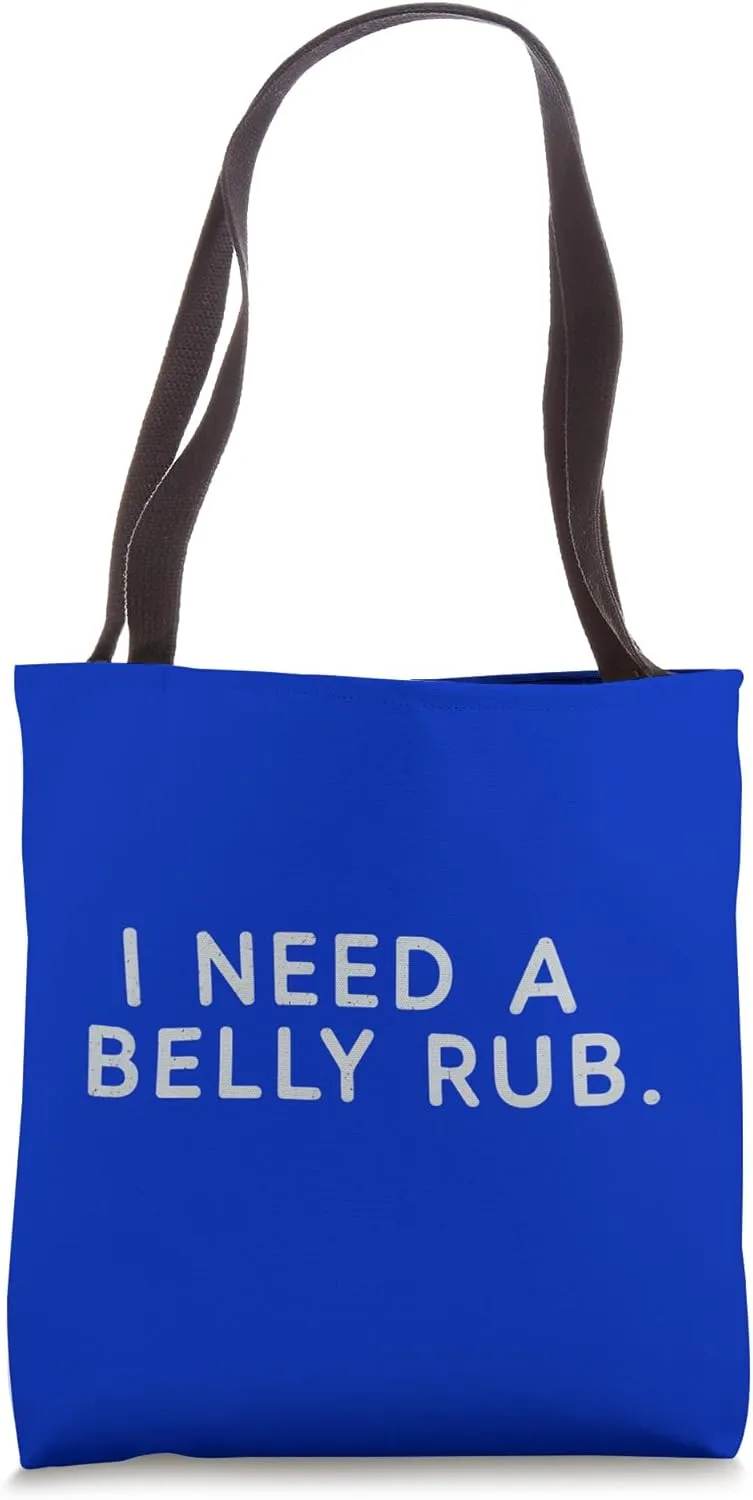 I Need A Belly Rub Funny Expression Tote Bag