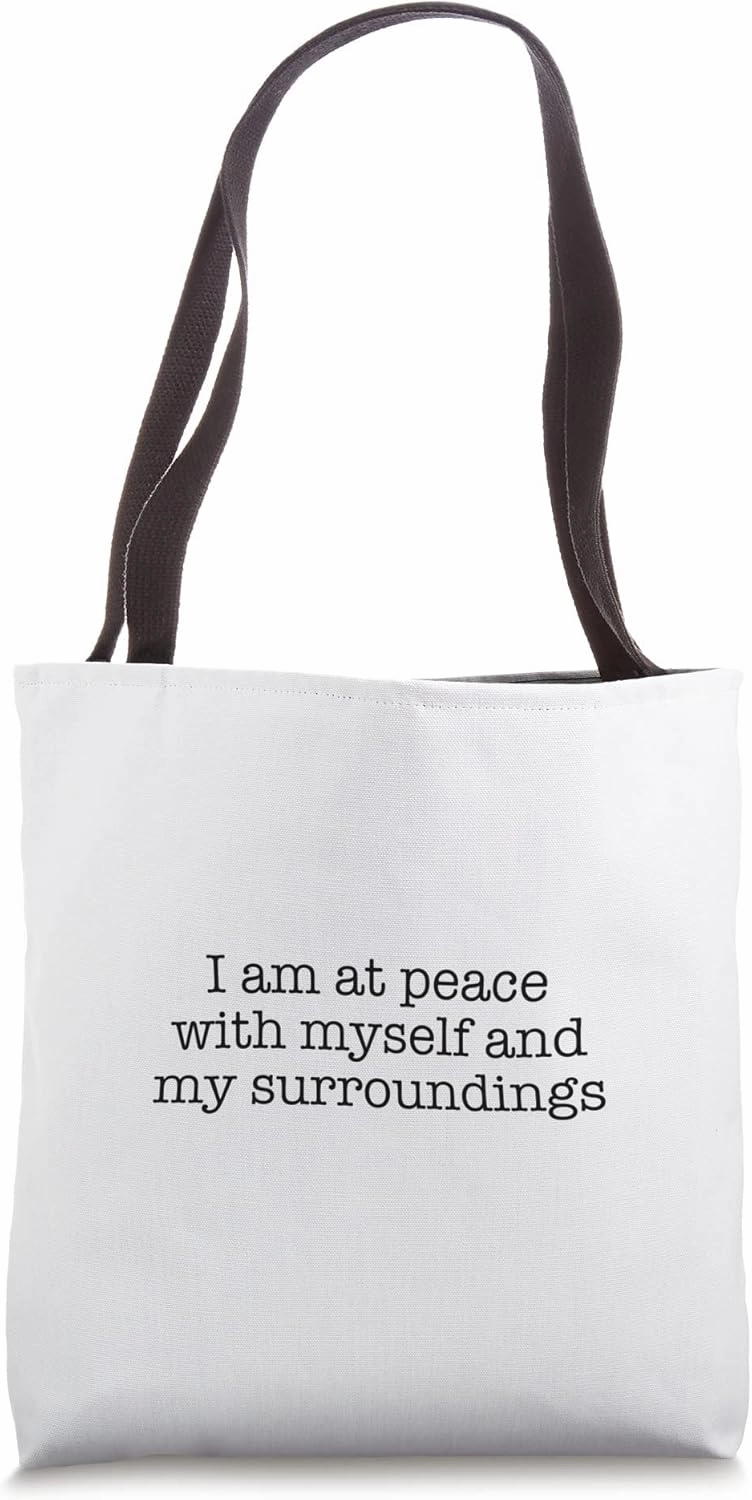 I am at peace with myself and my surroundings Tote Bag