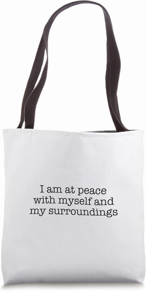 I am at peace with myself and my surroundings Tote Bag