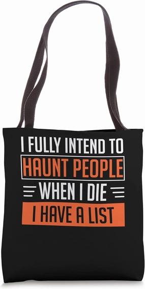 I Fully Intend To Haunt People When I Die I Have A List Tote Bag
