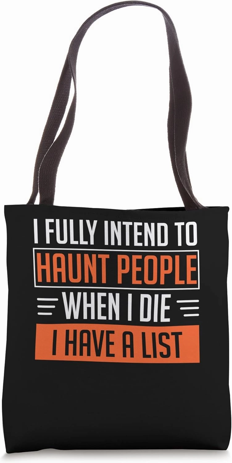I Fully Intend To Haunt People When I Die I Have A List Tote Bag