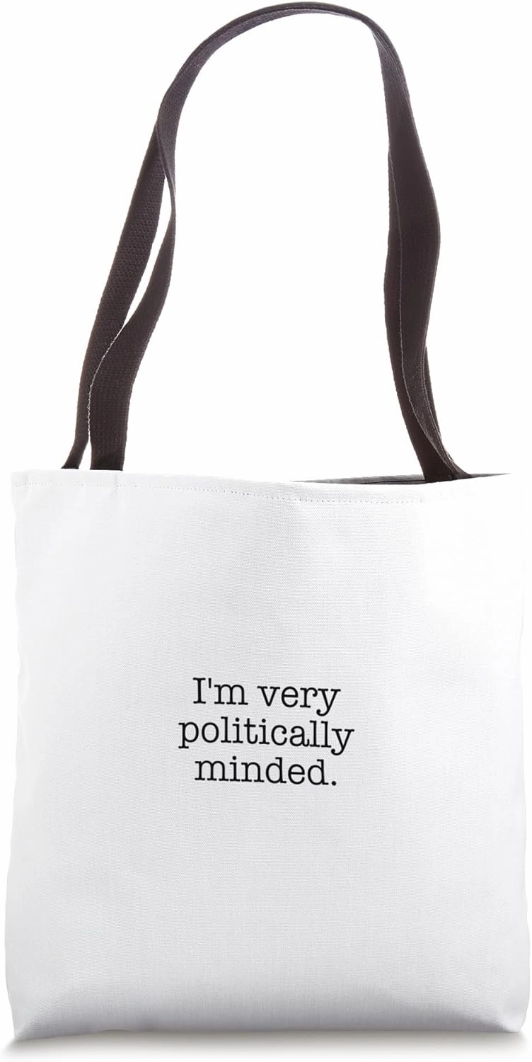 I'm very politically minded. Tote Bag
