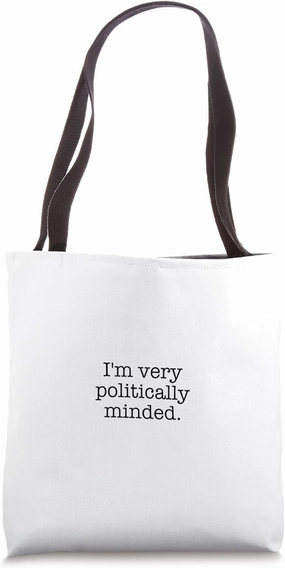 I'm very politically minded. Tote Bag