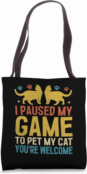 I Paused My Game To Pet My Cat You're Welcome Cat Lover Tote Bag