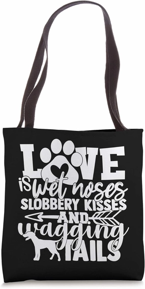 Love Is Wet Noses Slobbery Kisses And Wagging Tails Tote Bag