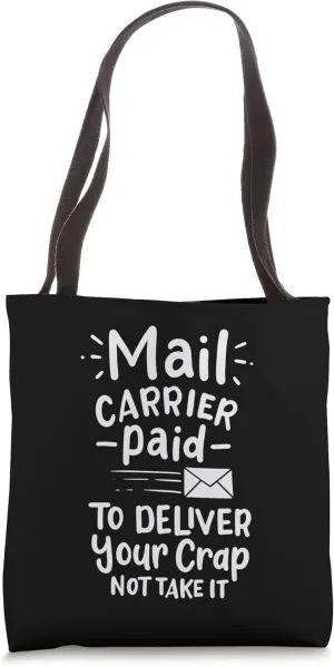 Mail Carrier Paid To Deliver Your Crap Not Take It Tote Bag