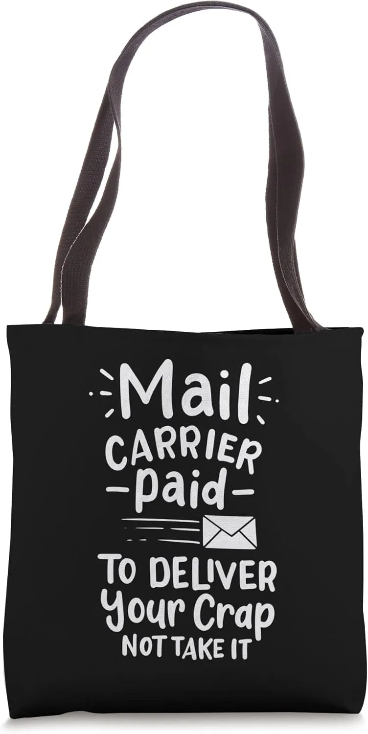 Mail Carrier Paid To Deliver Your Crap Not Take It Tote Bag