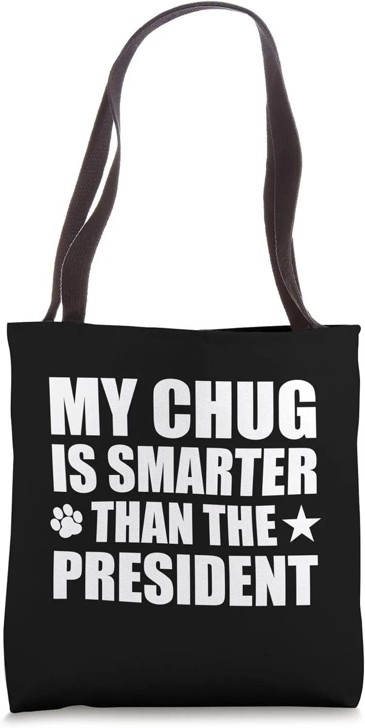My Chug Is Smarter Than The President Funny Pet Polticial Tote Bag
