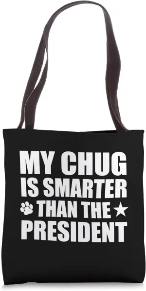 My Chug Is Smarter Than The President Funny Pet Polticial Tote Bag