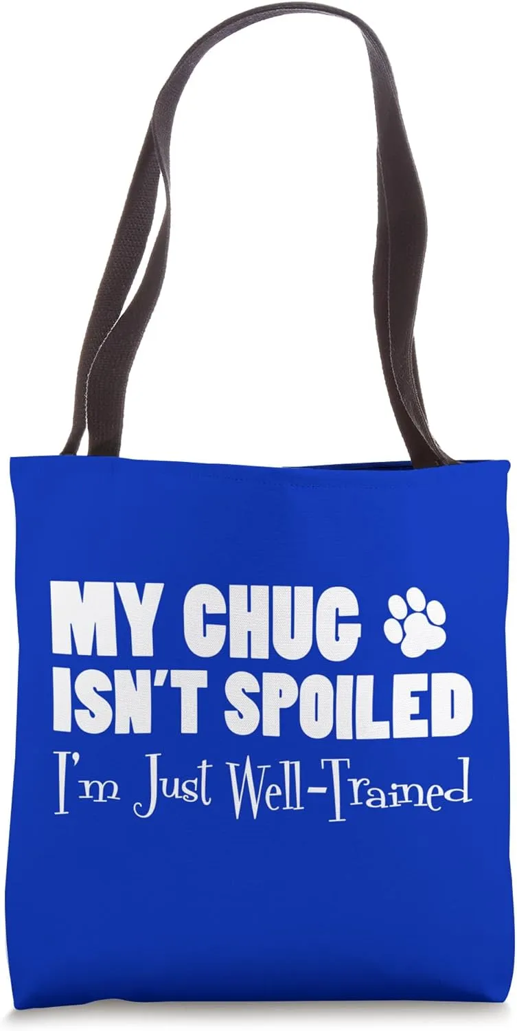 My Chug Isn't Spoiled I'm Just Well Trained Funny Tote Bag