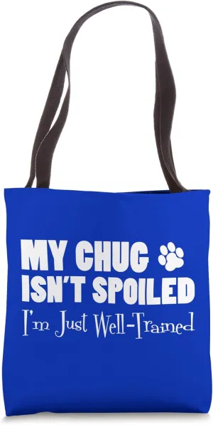 My Chug Isn't Spoiled I'm Just Well Trained Funny Tote Bag