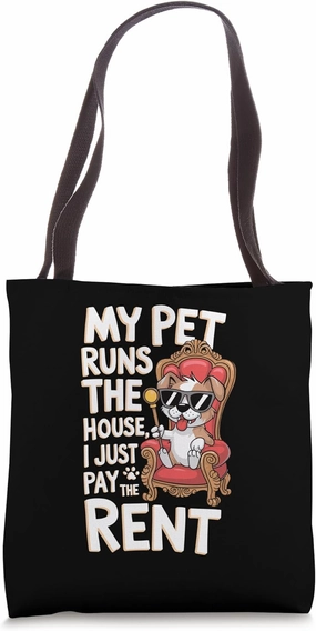 My Pet Runs The House I Just Pay The Rent Tote Bag