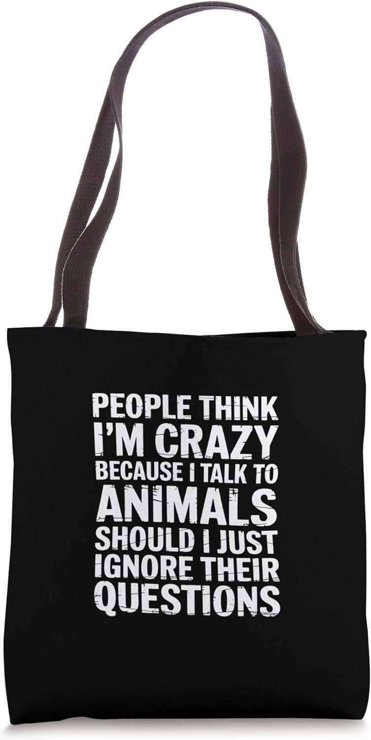 People Think I'm Crazy I Talk To Animals Ignore Them Tote Bag