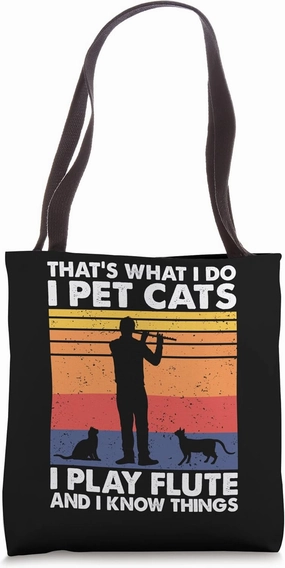 That's What I Do I Pet Cats I Play Flute & I Know Things Tote Bag