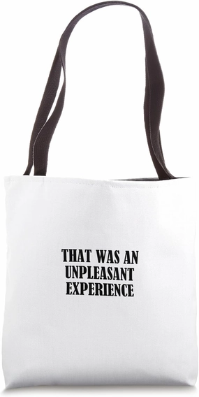 That was an unpleasant experience Tote Bag