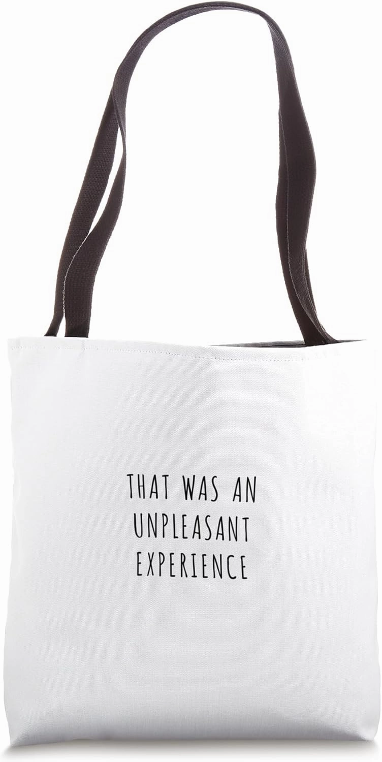 That was an unpleasant experience Tote Bag
