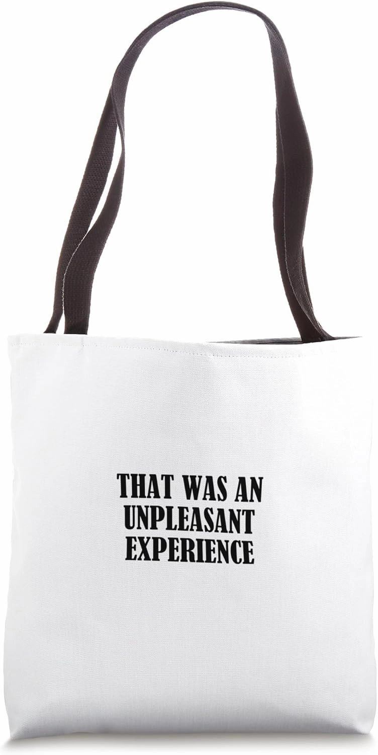 That was an unpleasant experience Tote Bag