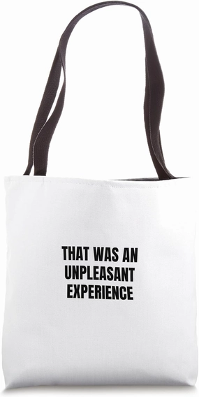That was an unpleasant experience Tote Bag