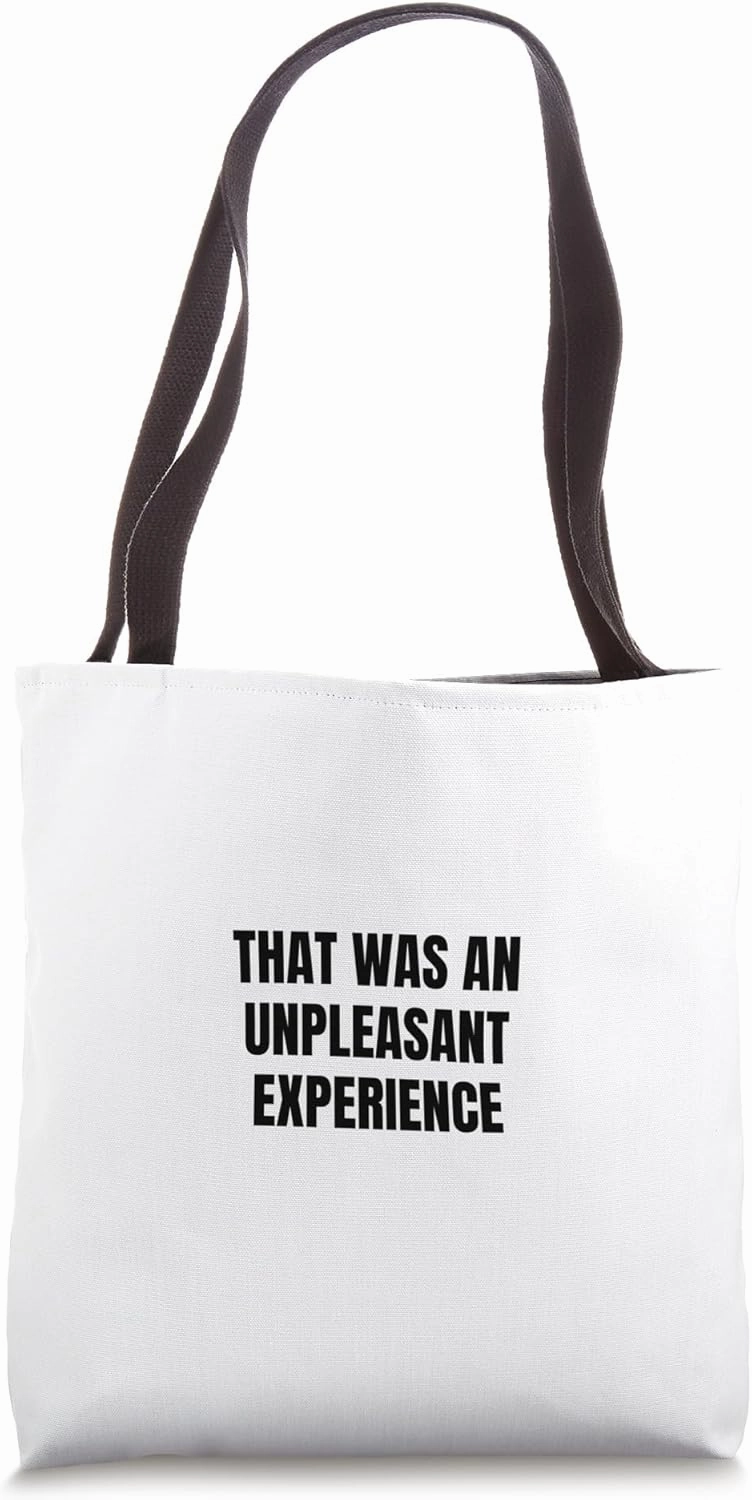 That was an unpleasant experience Tote Bag