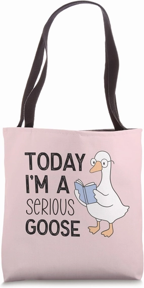 Today I'm A Serious Goose Tote Bag