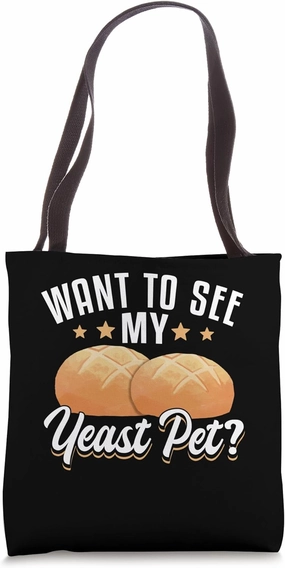Want To See My Yeast Pet? Sourdough Starter Baker Bread Tote Bag