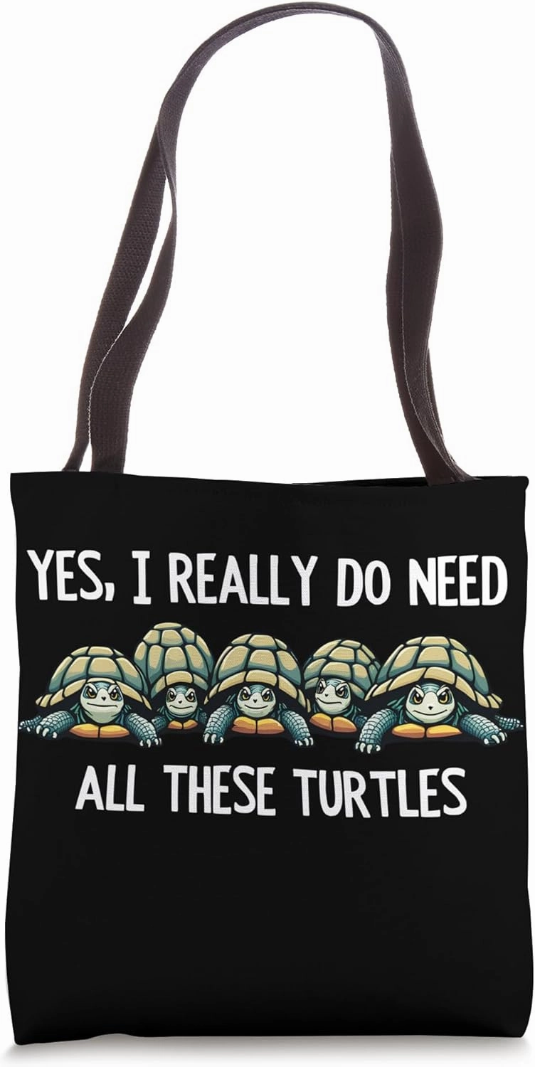 Yes I Really Do Need All These Turtles Funny Reptile Pet Tote Bag
