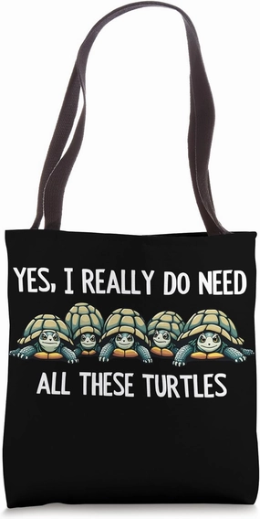 Yes I Really Do Need All These Turtles Funny Reptile Pet Tote Bag