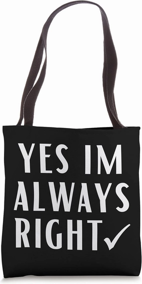 Yes Im Always Right Motivational Quote Correct Valid Tote Bag