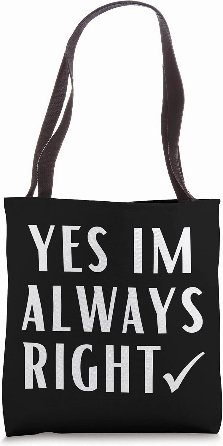 Yes Im Always Right Motivational Quote Correct Valid Tote Bag