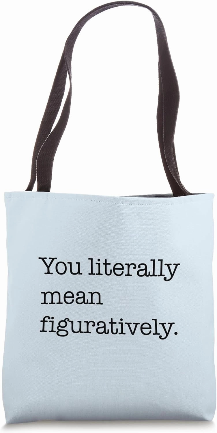 YOU LITERALLY MEAN FIGURATIVELY. Funny Correction Meme Tote Bag